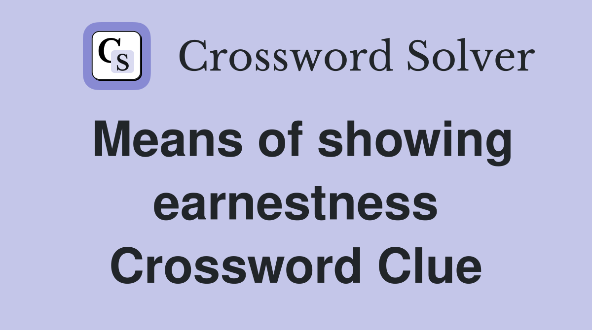 Means of showing earnestness Crossword Clue