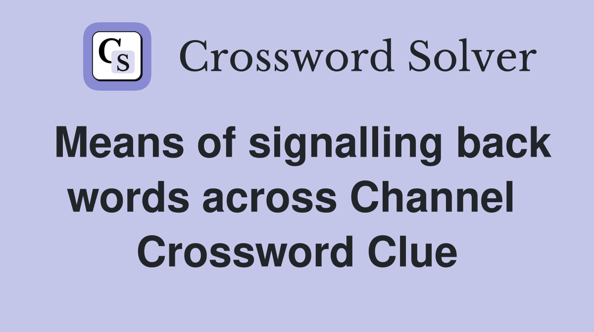 Means of signalling back words across Channel  Crossword Clue