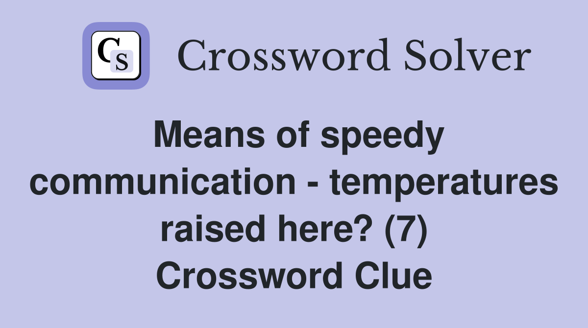 Means of speedy communication - temperatures raised here? (7) Crossword Clue