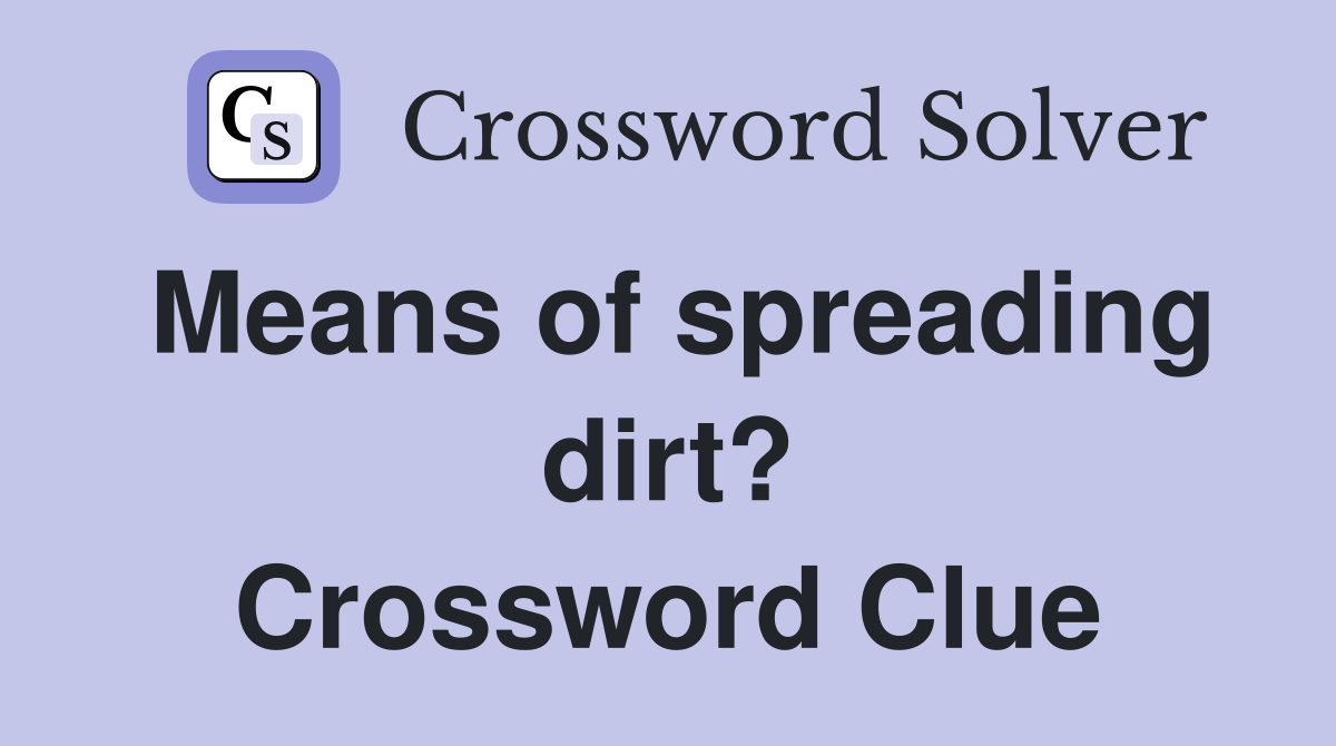 Means of spreading dirt? Crossword Clue