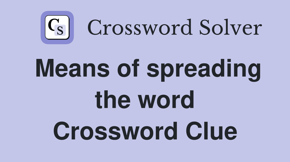 Means of spreading the word Crossword Clue