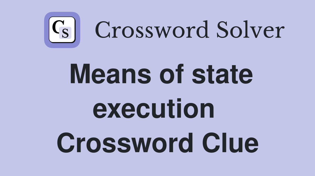 Means of state execution  Crossword Clue