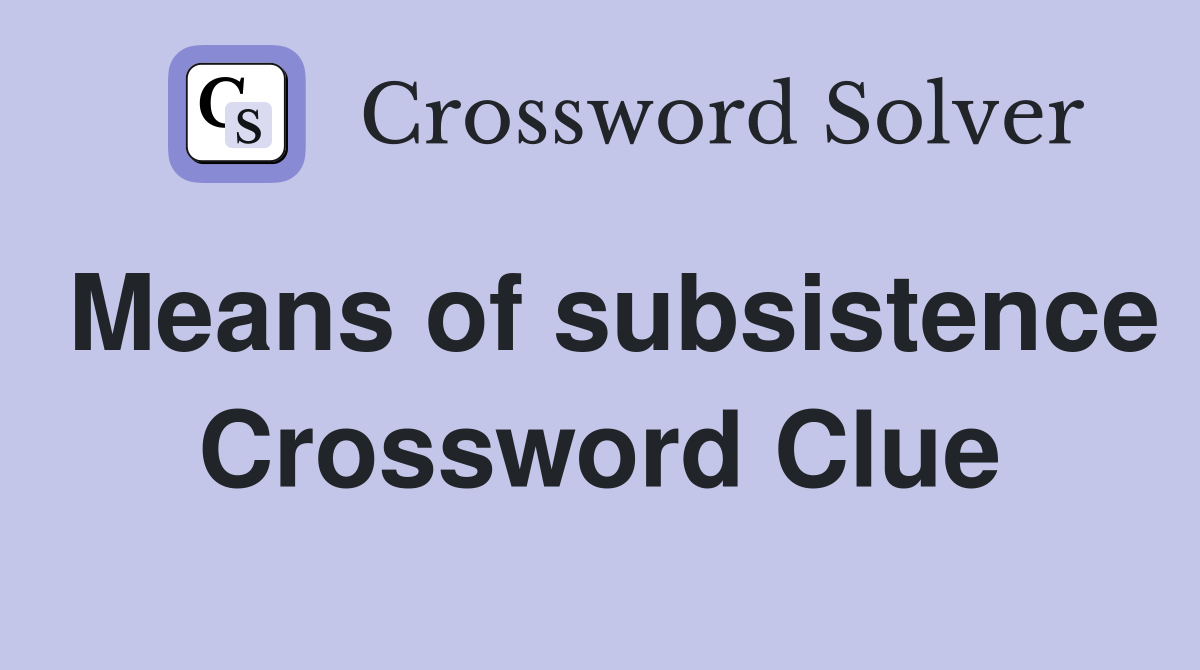 Means of subsistence Crossword Clue