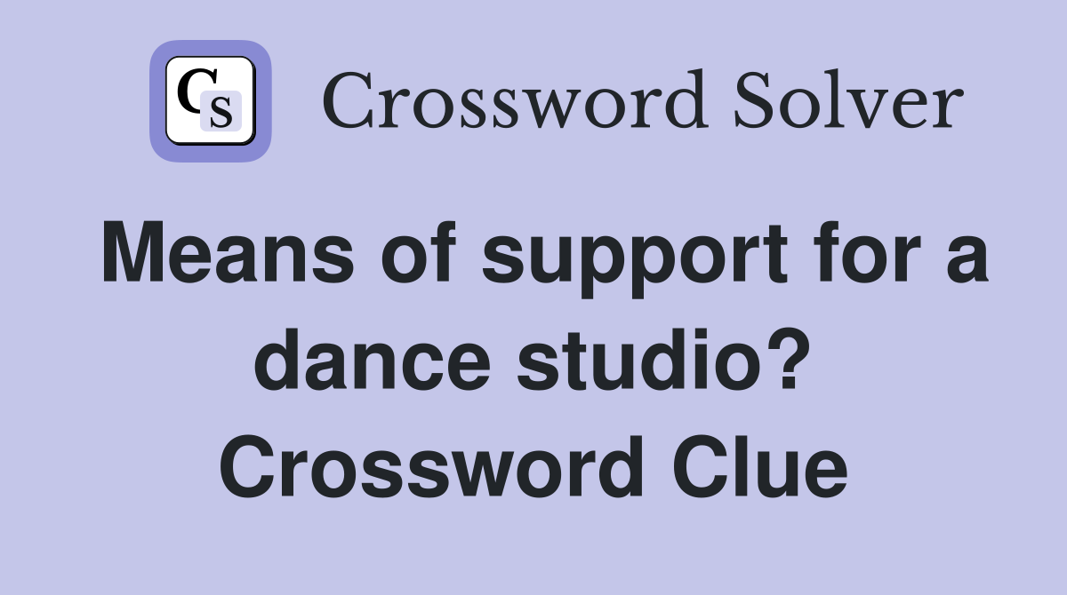 Means of support for a dance studio? Crossword Clue