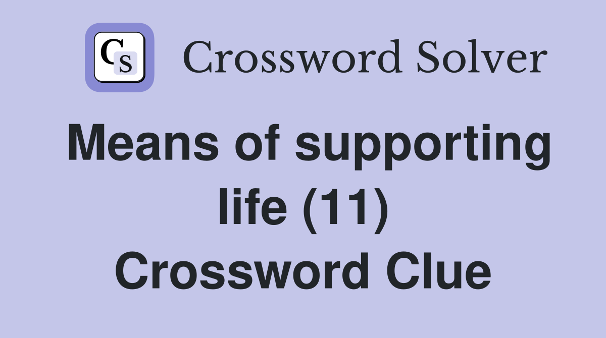 Means of supporting life (11) Crossword Clue