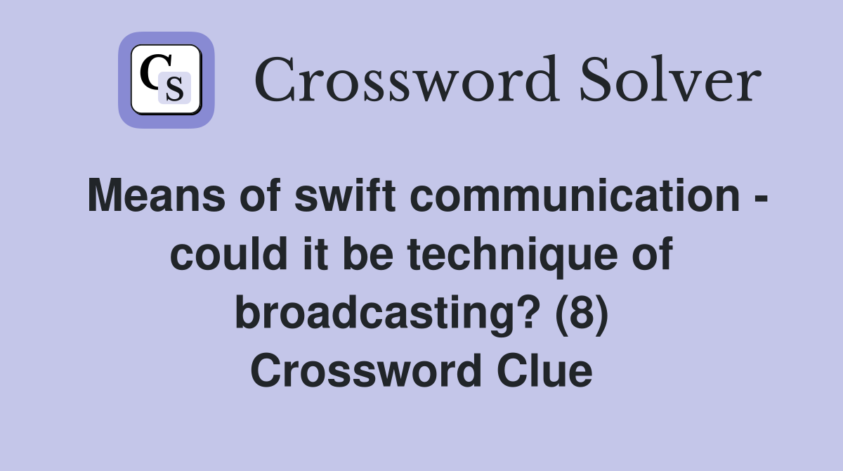 Means of swift communication - could it be technique of broadcasting? (8) Crossword Clue