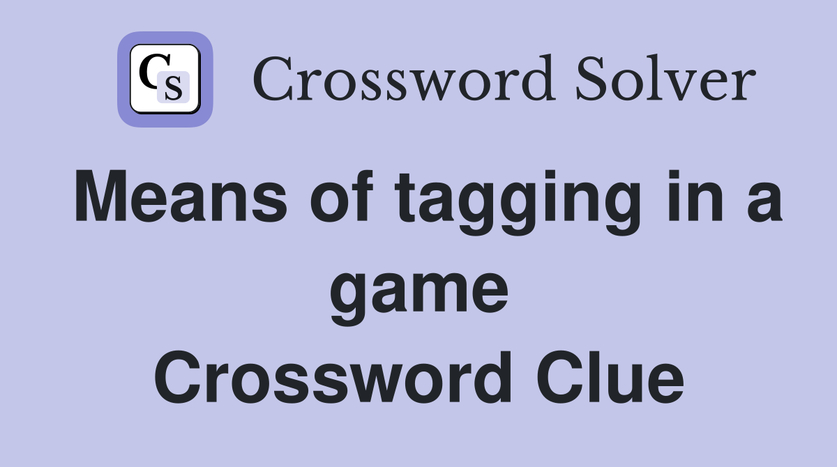 Means of tagging in a game Crossword Clue