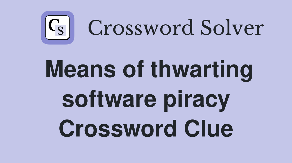 Means of thwarting software piracy Crossword Clue