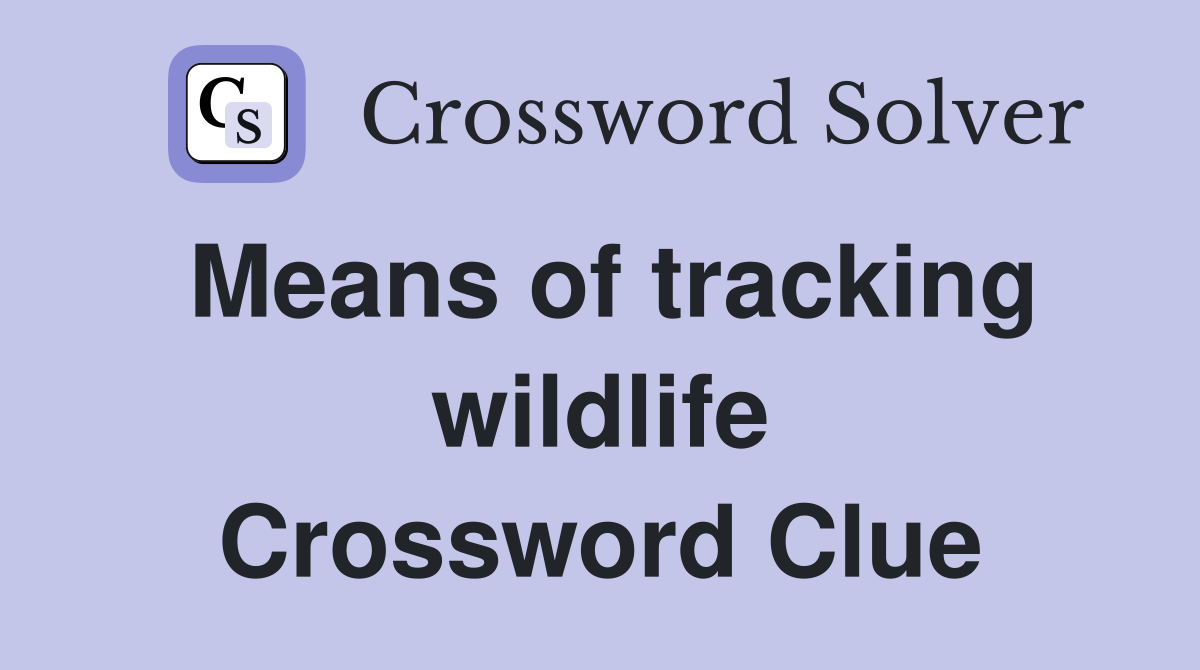 Means of tracking wildlife Crossword Clue