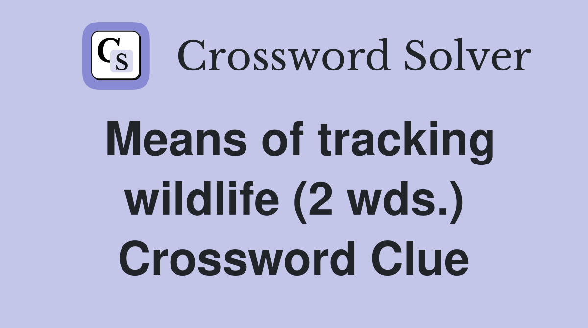 Means of tracking wildlife (2 wds.) Crossword Clue