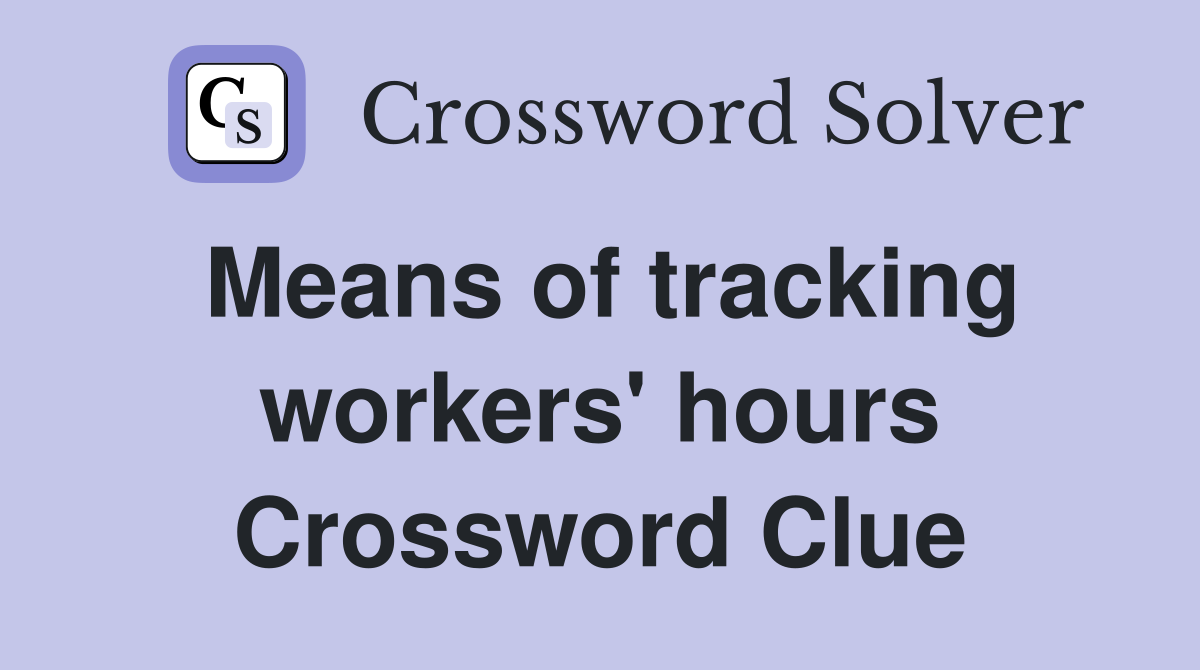 Means of tracking workers' hours Crossword Clue