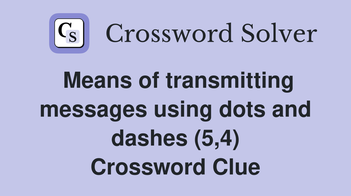 Means of transmitting messages using dots and dashes (5,4) Crossword Clue