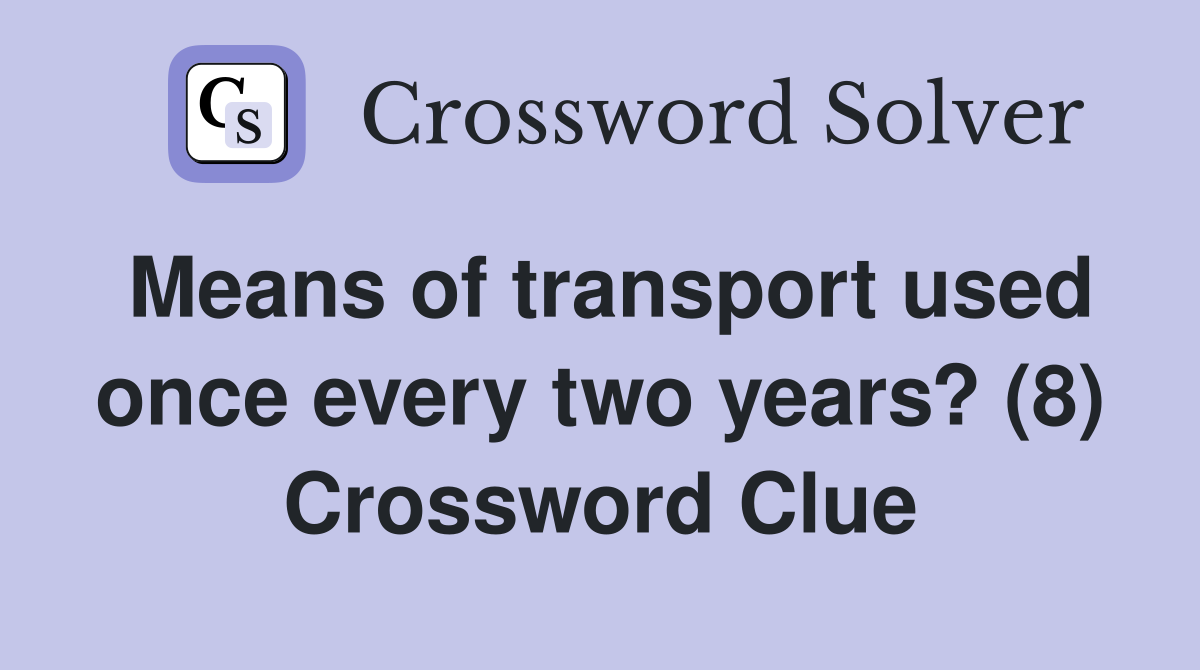 Means of transport used once every two years? (8) Crossword Clue