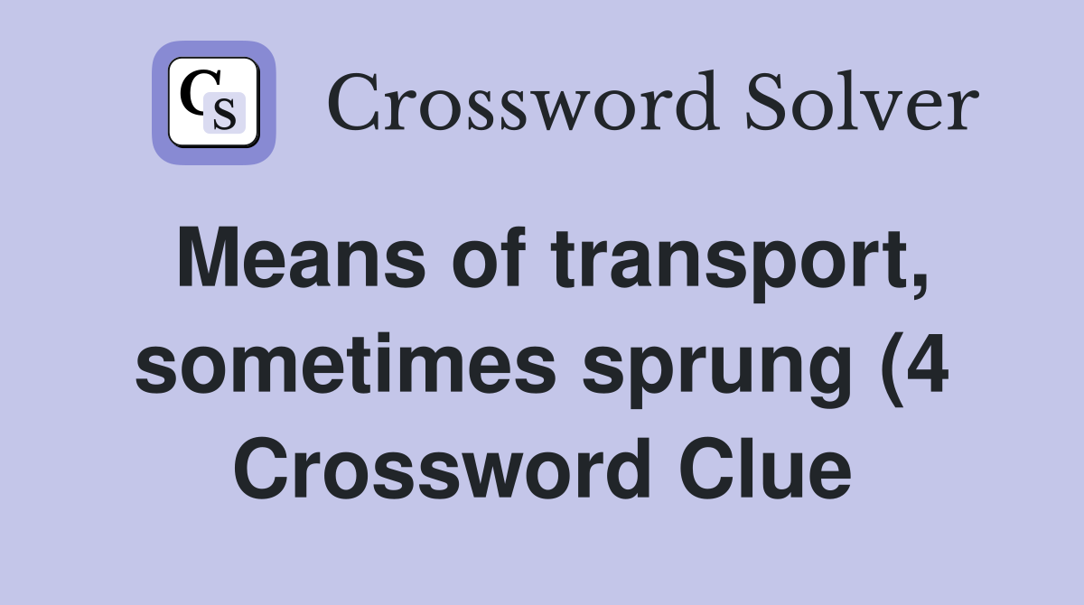 Means of transport sometimes sprung (4) Crossword Clue Answers Means of transport sometimes sprung (4) Crossword Clue Answers