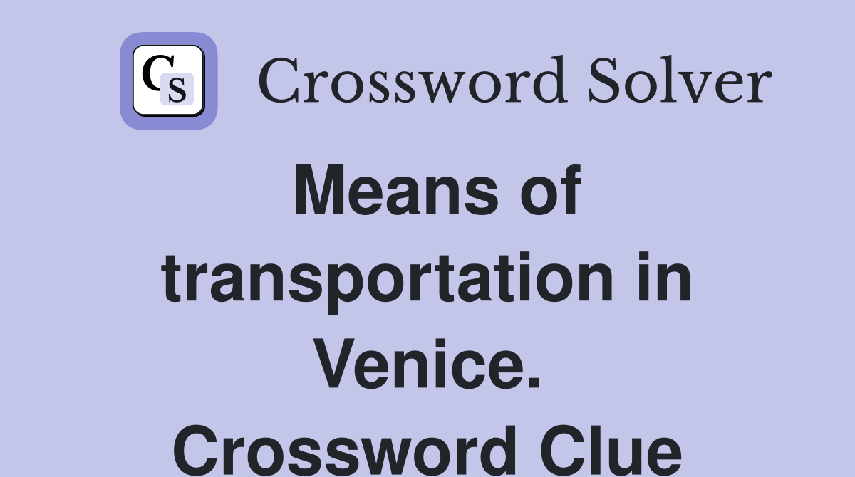 Means of transportation in Venice. Crossword Clue