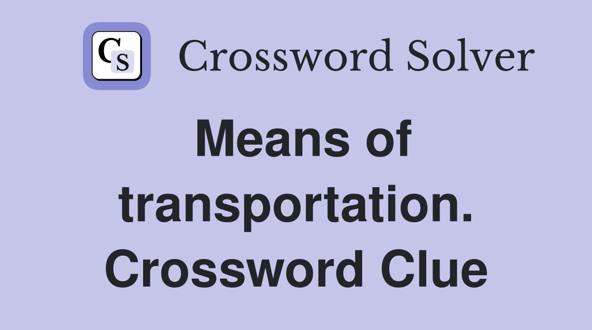 Means of transportation. Crossword Clue