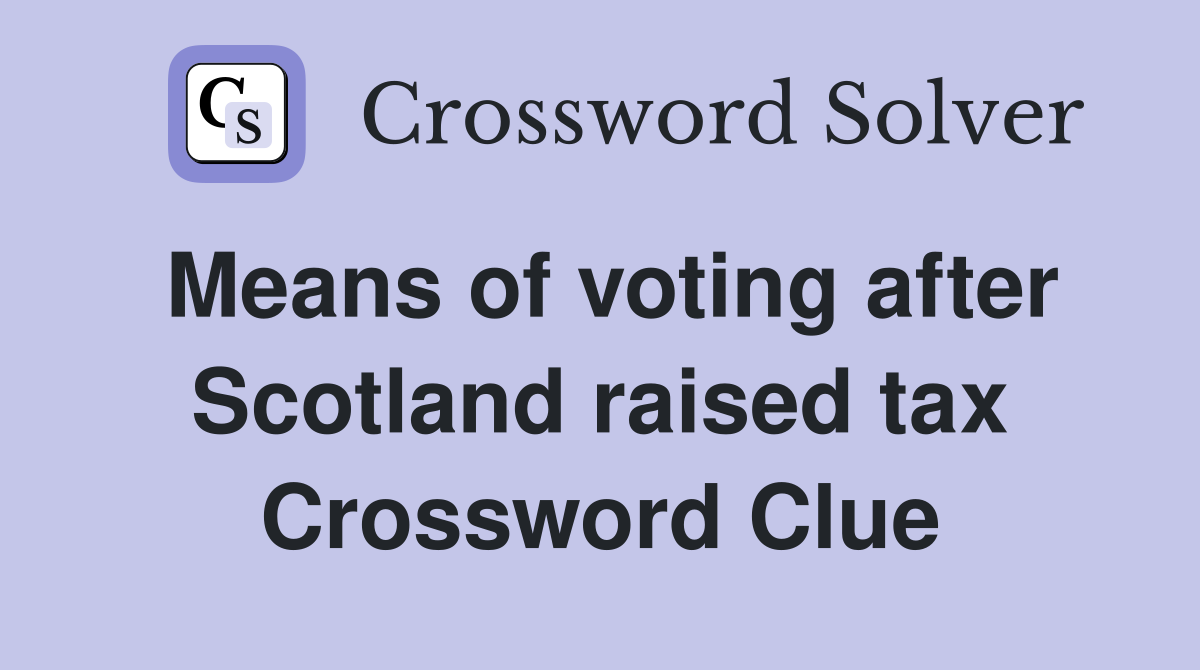 Means of voting after Scotland raised tax Crossword Clue