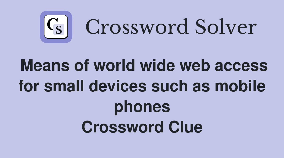 Means of world wide web access for small devices such as mobile phones Crossword Clue