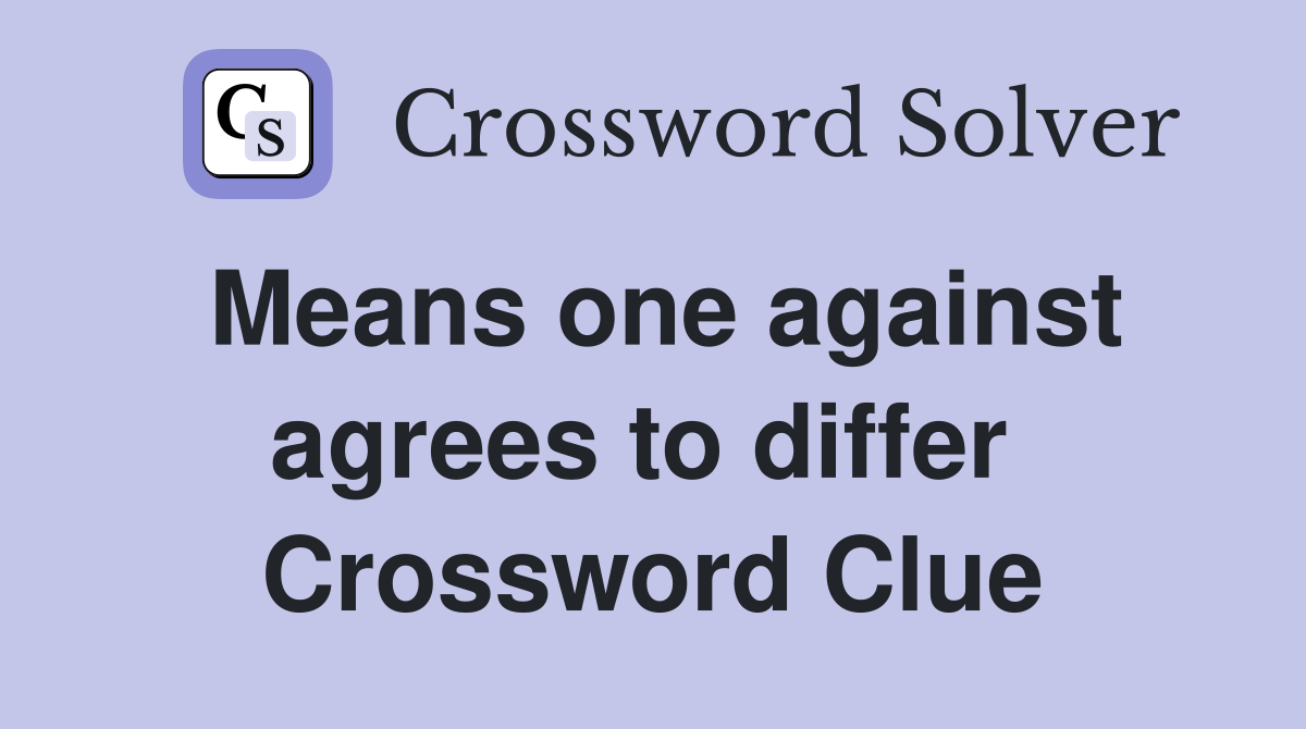 Means one against agrees to differ  Crossword Clue