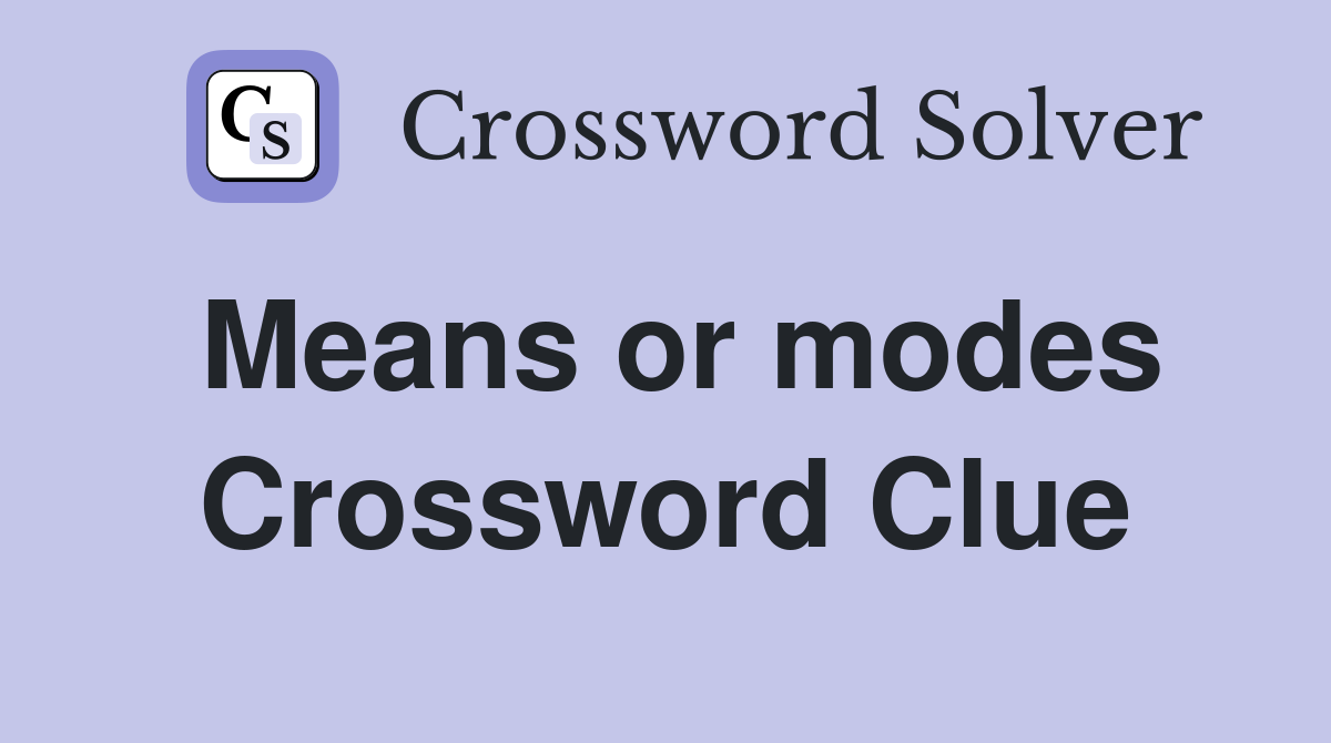 Means or modes Crossword Clue