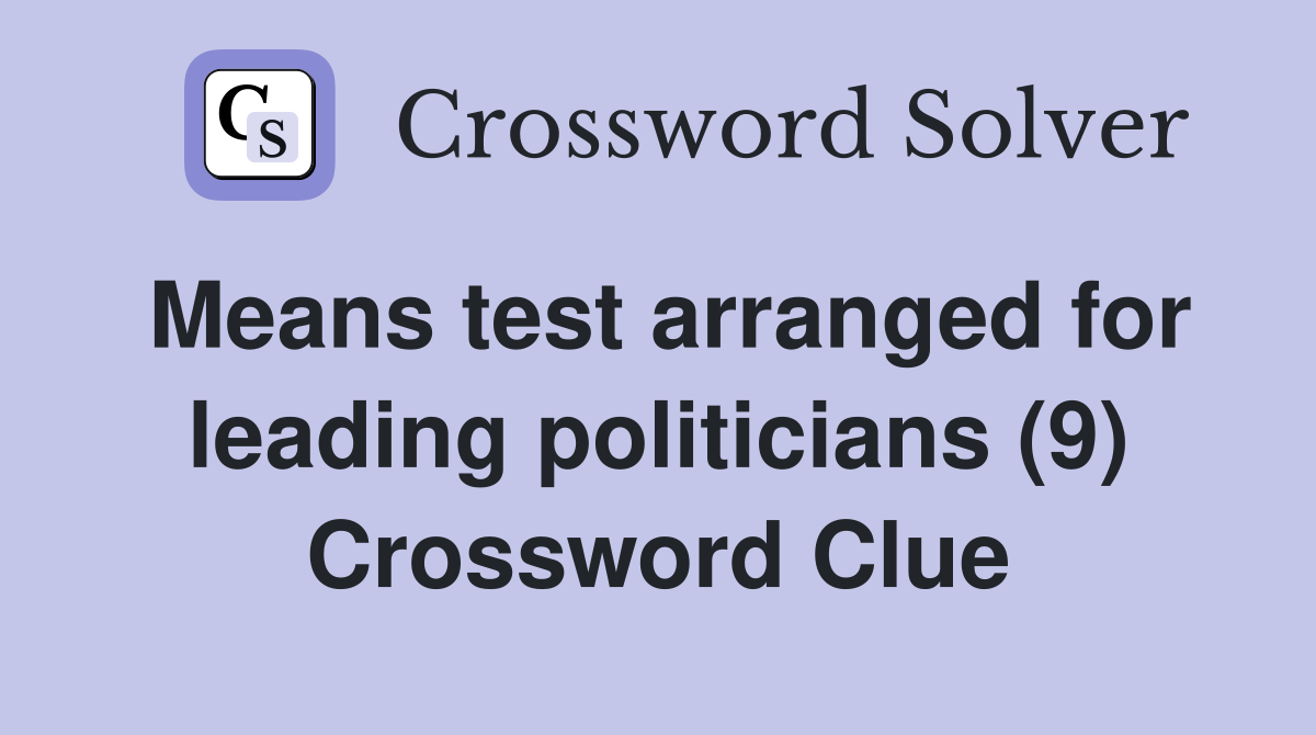Means test arranged for leading politicians (9) Crossword Clue