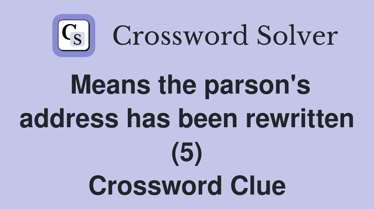 Means the parson's address has been rewritten (5) Crossword Clue