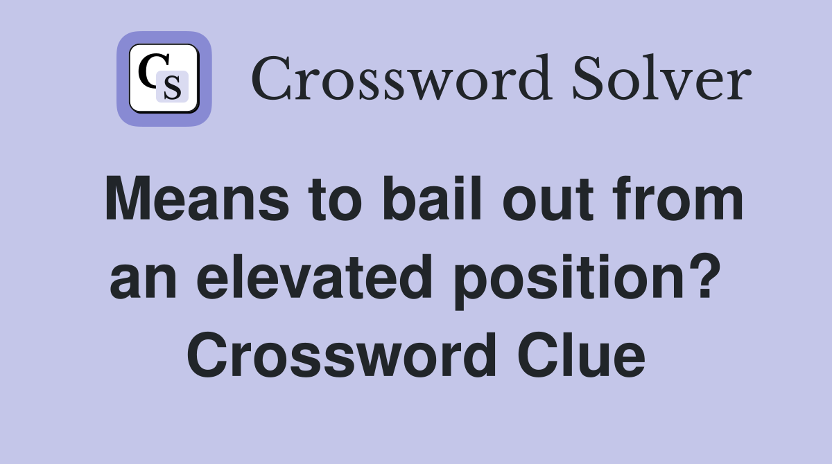 Means to bail out from an elevated position? Crossword Clue