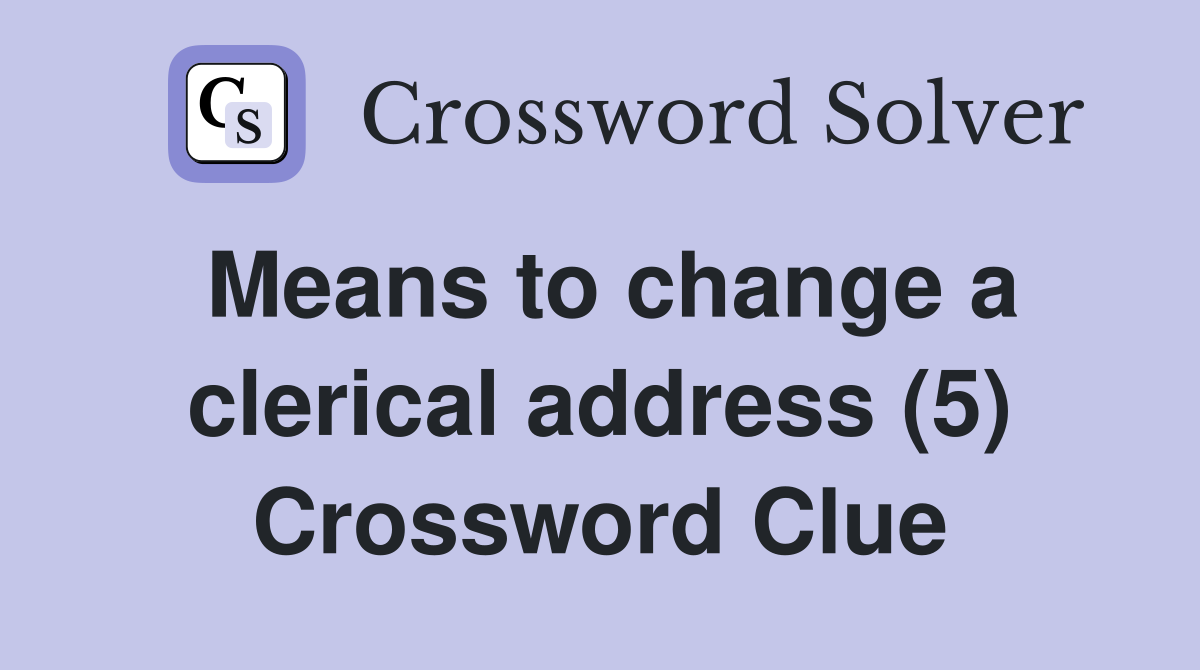 Means to change a clerical address (5) Crossword Clue