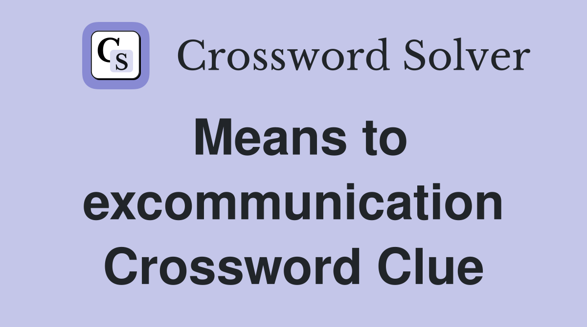 Means to excommunication Crossword Clue
