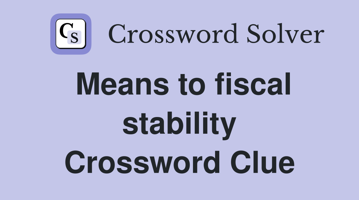 Means to fiscal stability Crossword Clue