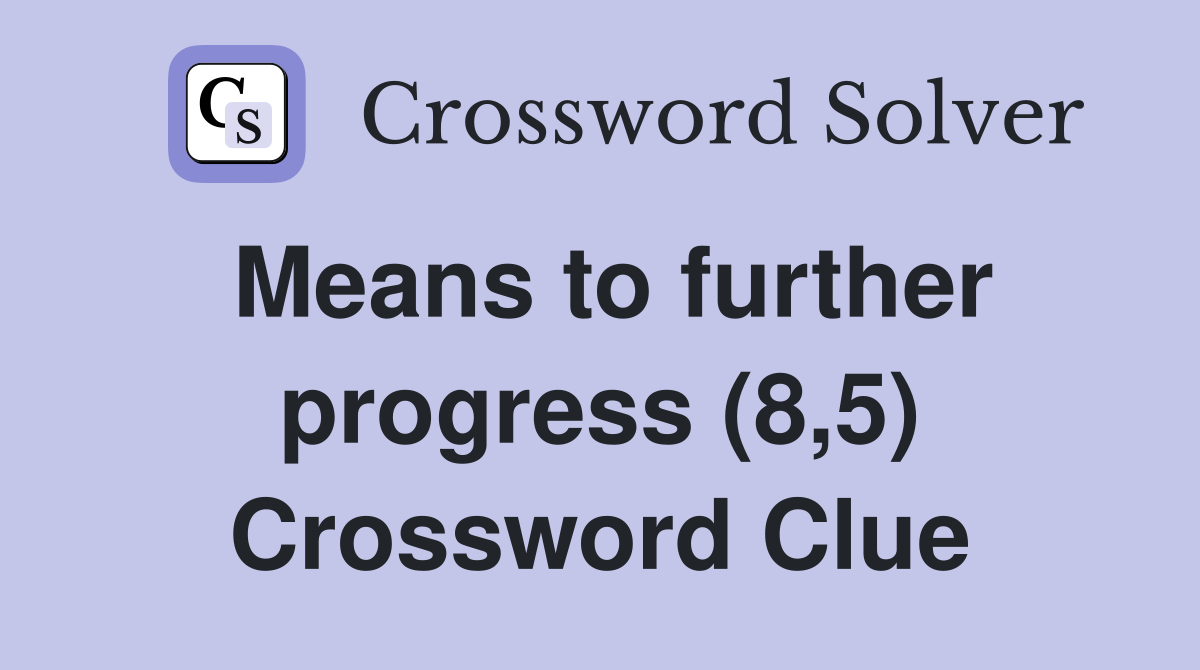 Means to further progress (8,5) Crossword Clue