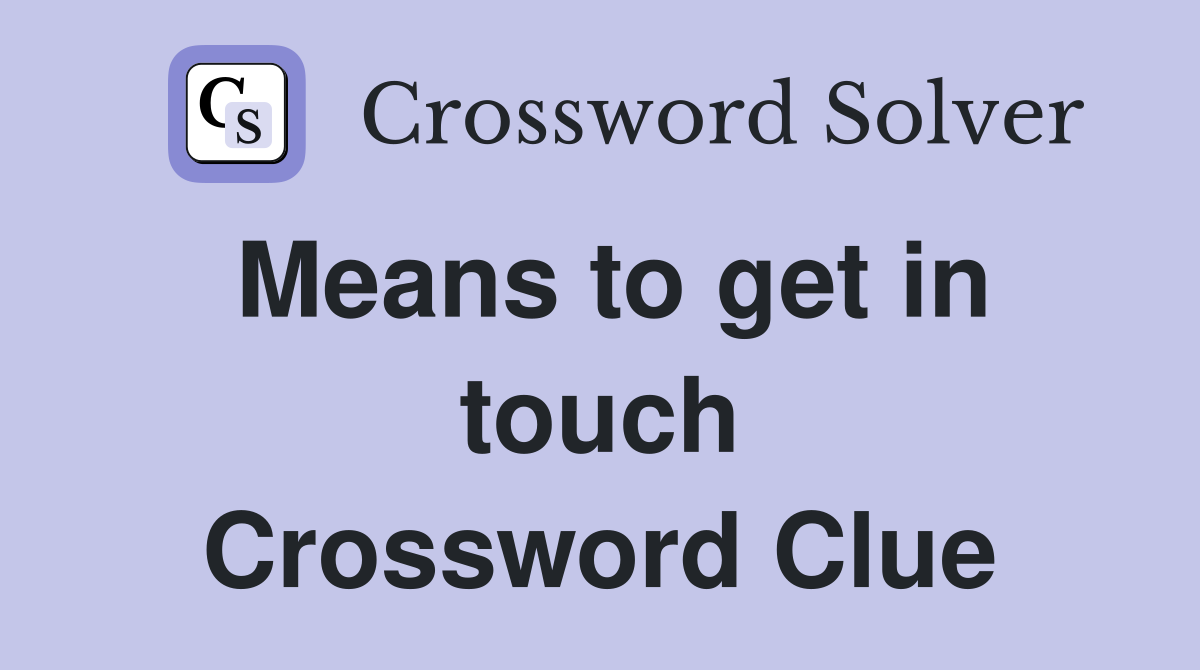 Means to get in touch Crossword Clue