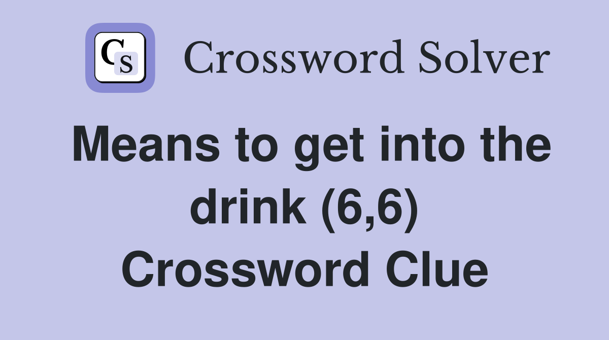Means to get into the drink (6,6) Crossword Clue