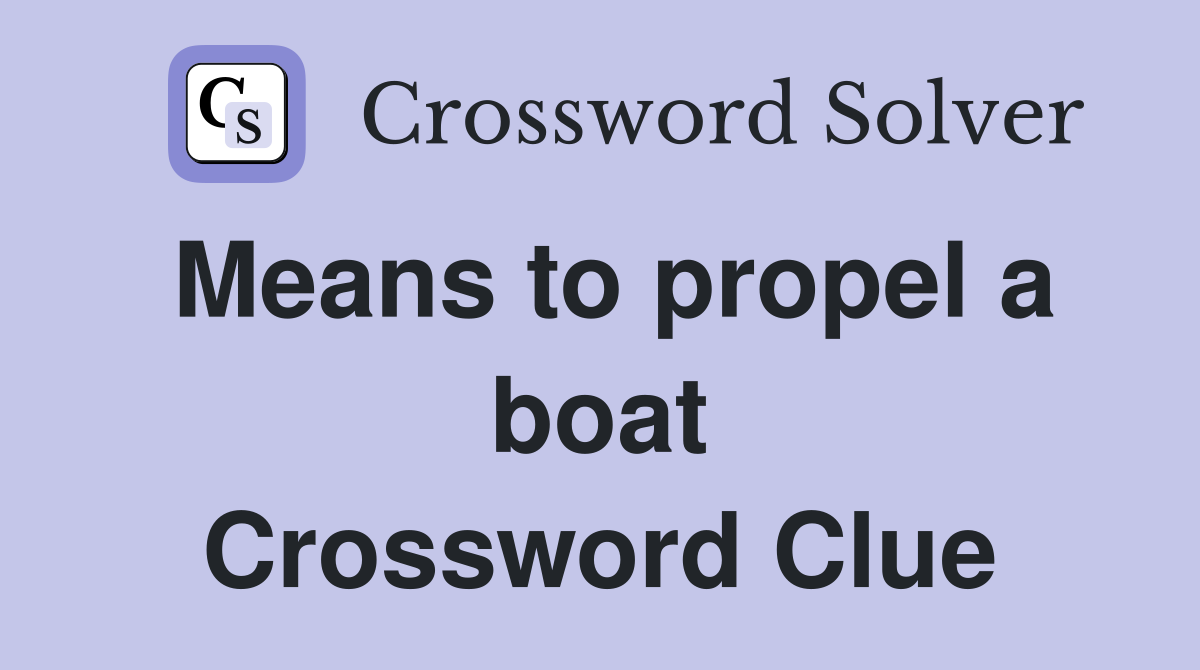 Means to propel a boat Crossword Clue