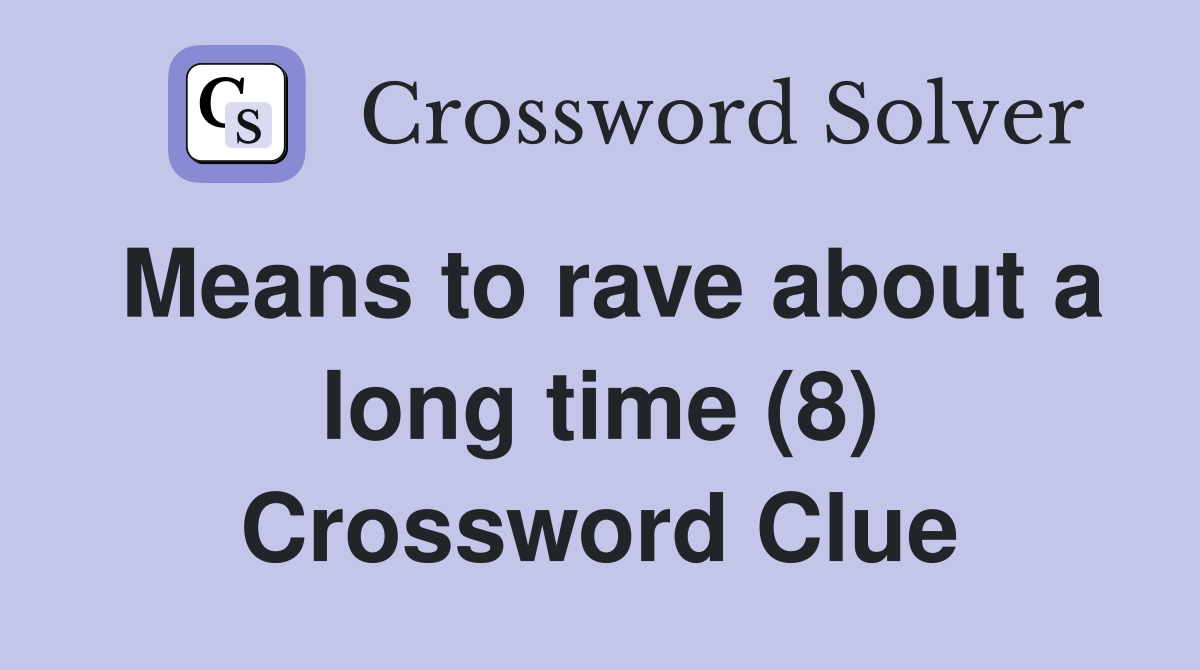 Means to rave about a long time (8) Crossword Clue