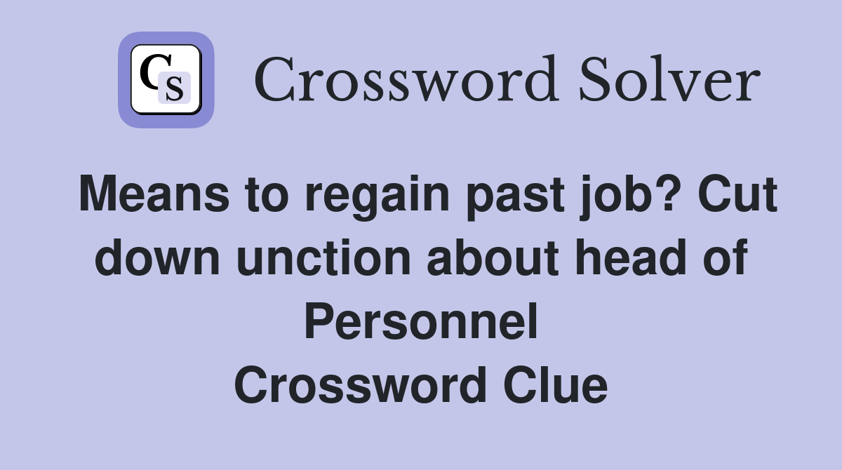 Means to regain past job? Cut down unction about head of Personnel Crossword Clue