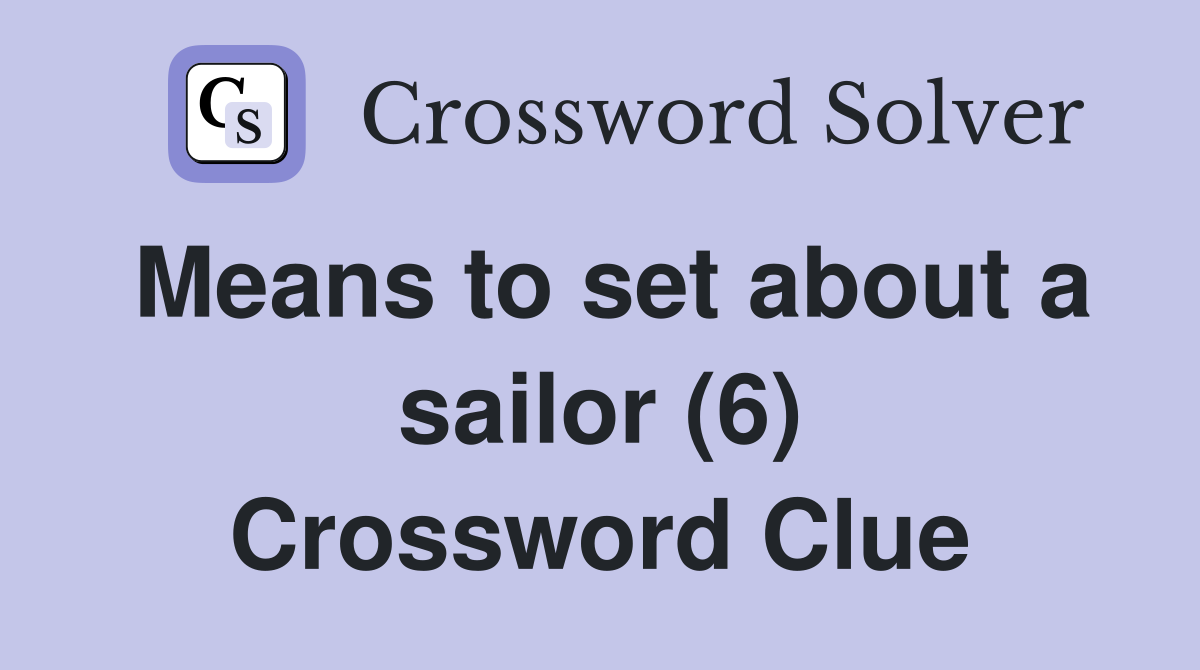 Means to set about a sailor (6) Crossword Clue