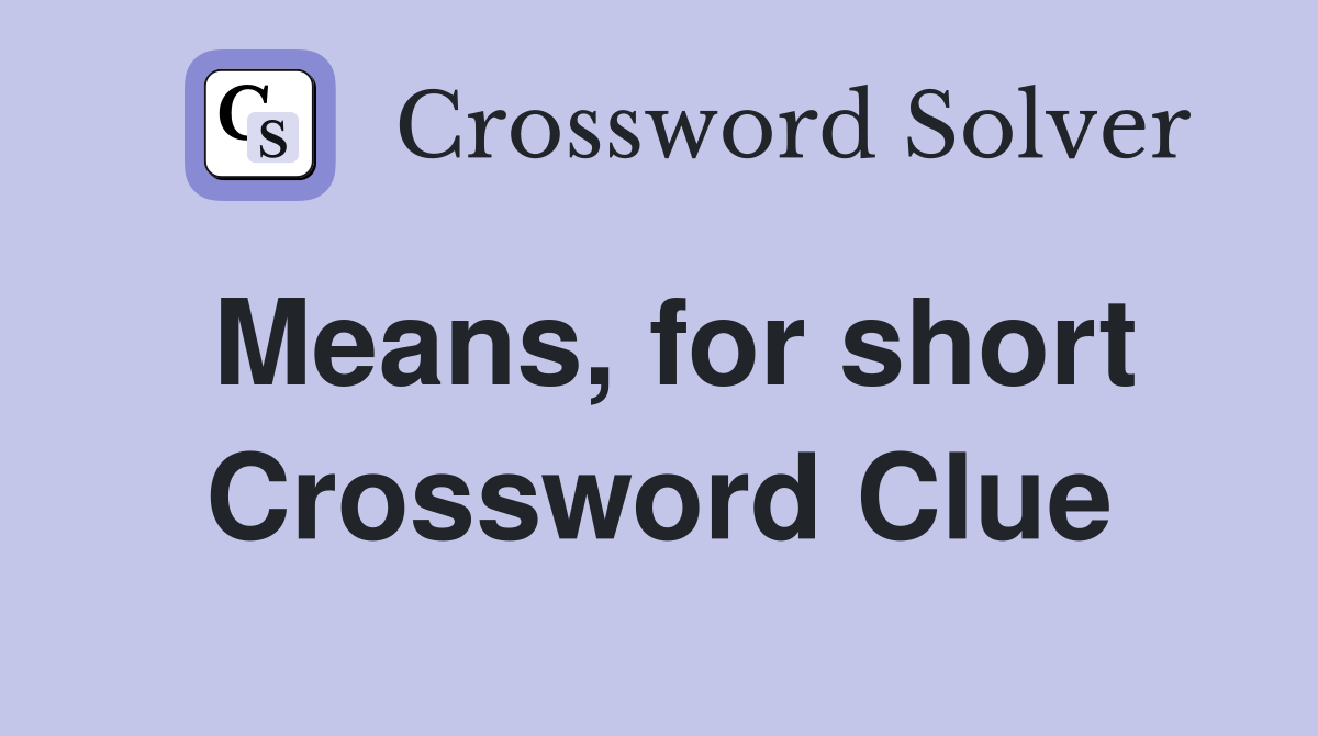 Means, for short Crossword Clue