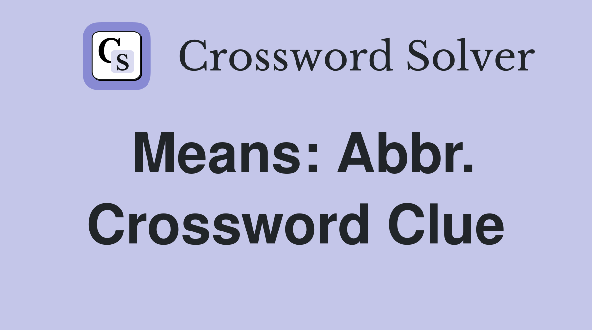 Means: Abbr. Crossword Clue