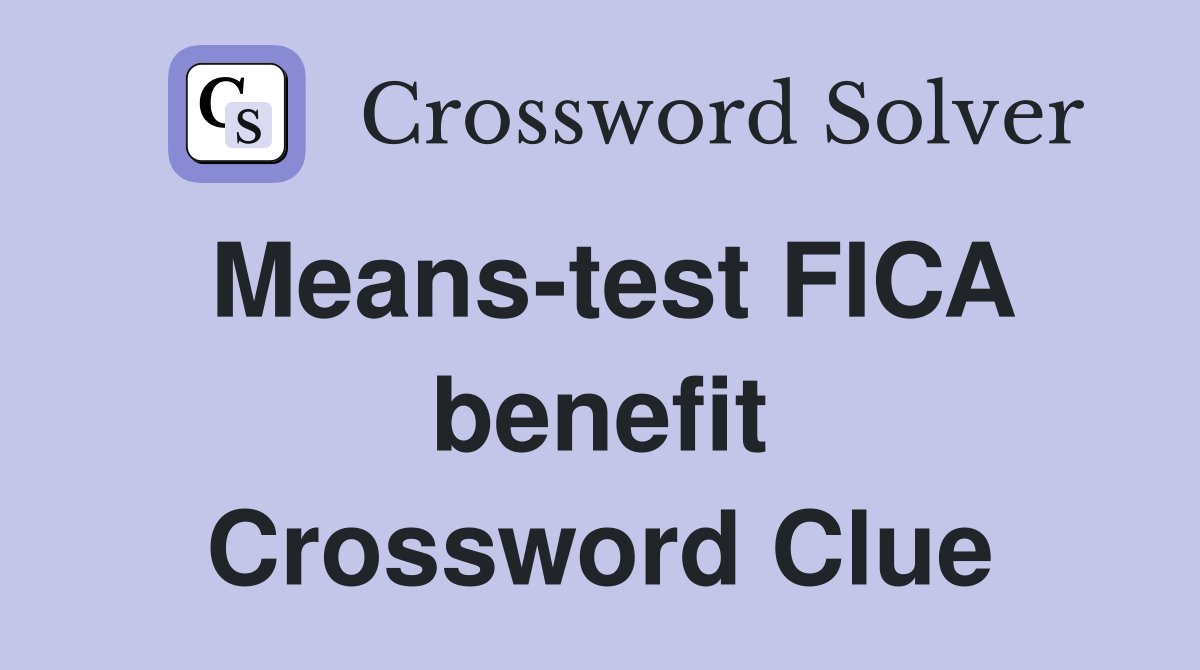 Means-test FICA benefit Crossword Clue