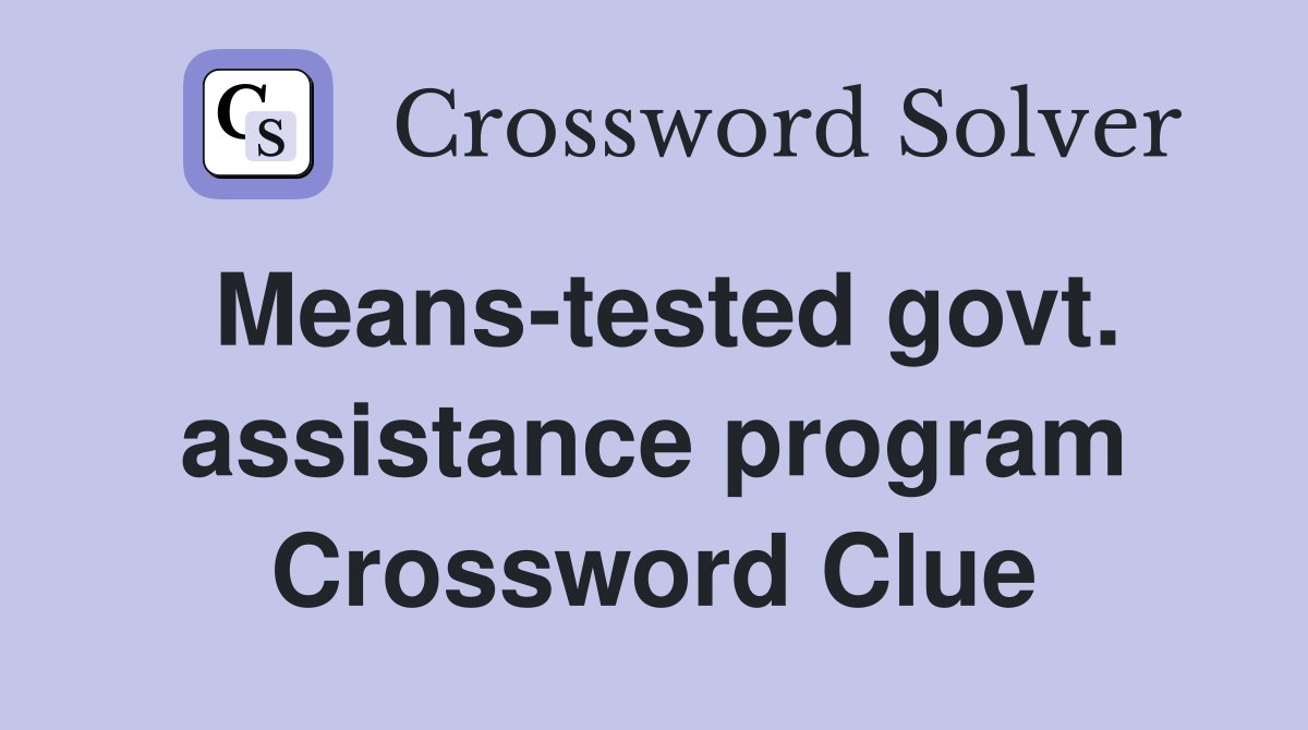 Means-tested govt. assistance program Crossword Clue