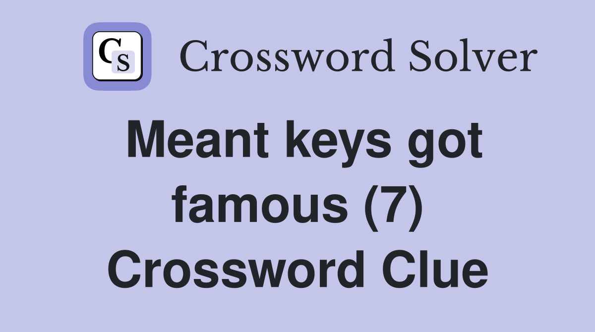 Meant keys got famous (7) Crossword Clue