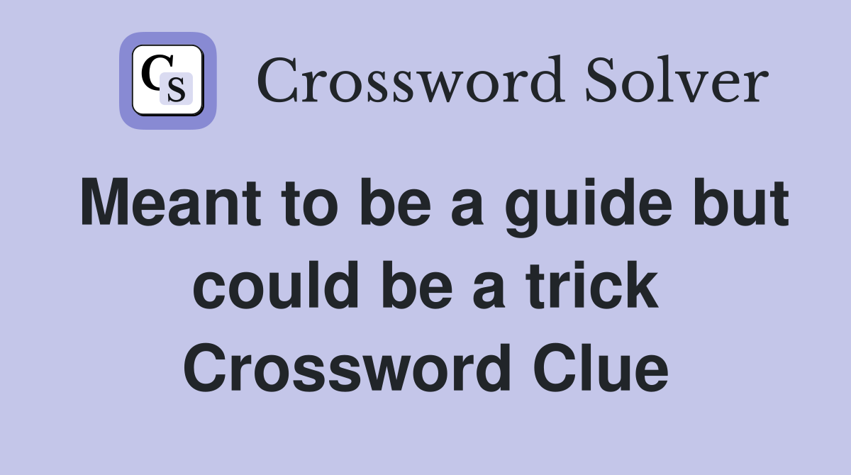 Meant to be a guide but could be a trick Crossword Clue