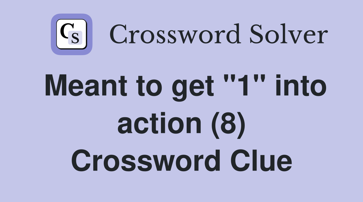Meant to get "1" into action (8) Crossword Clue