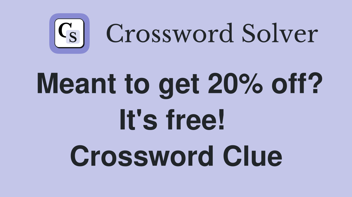 Meant to get 20% off? It's free!  Crossword Clue