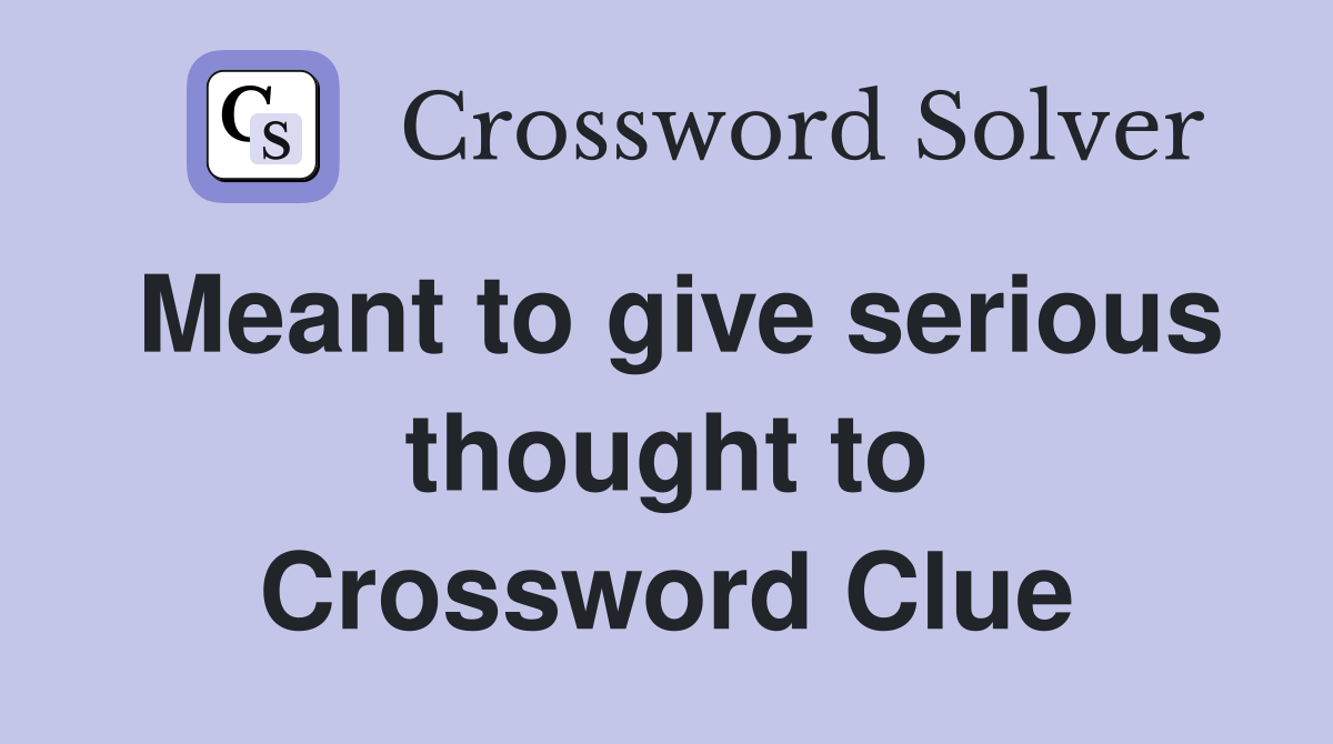 Meant to give serious thought to Crossword Clue