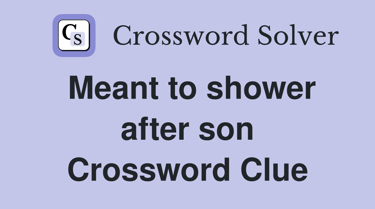 Meant to shower after son Crossword Clue