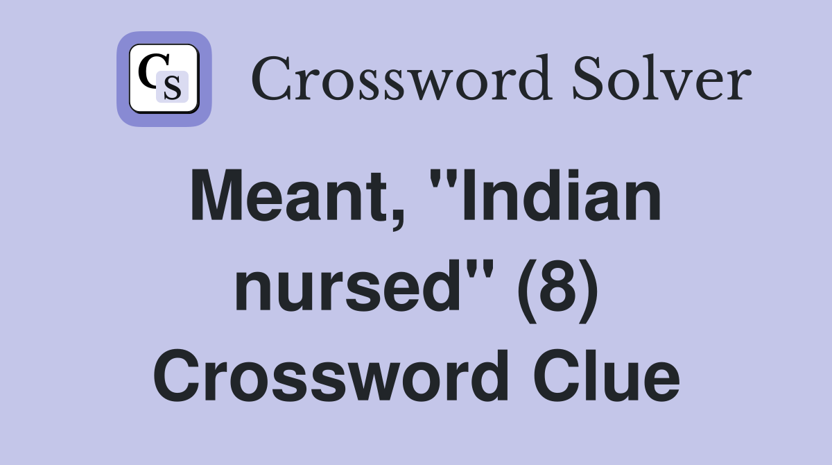 Meant, "Indian nursed" (8) Crossword Clue