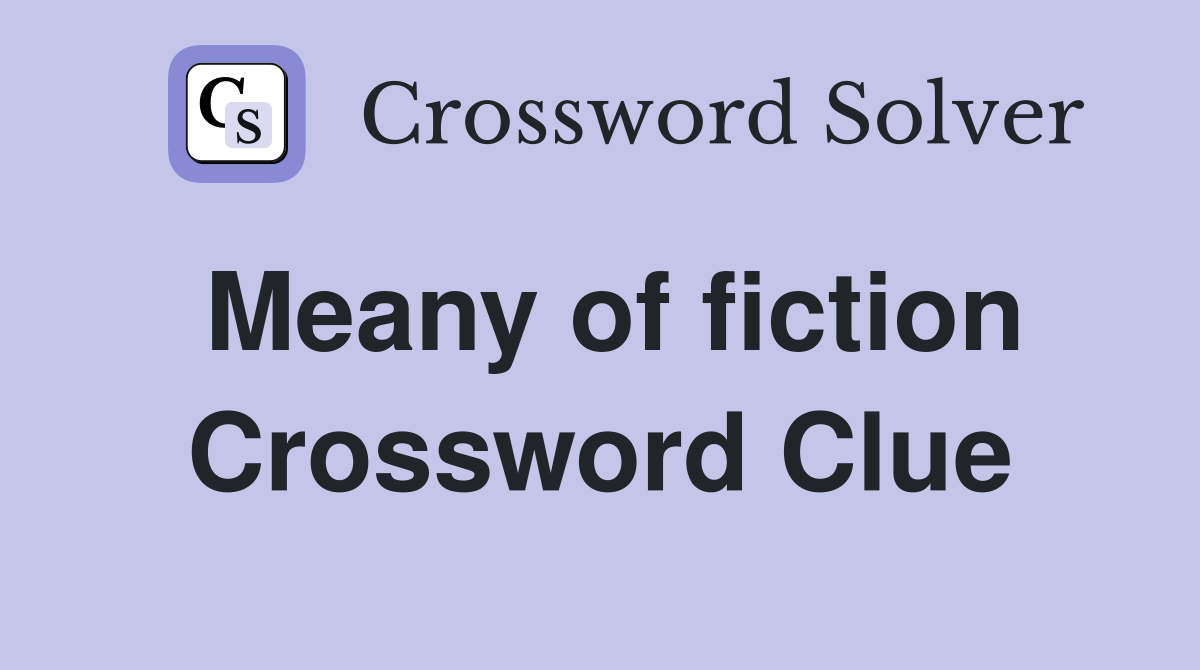Meany of fiction Crossword Clue