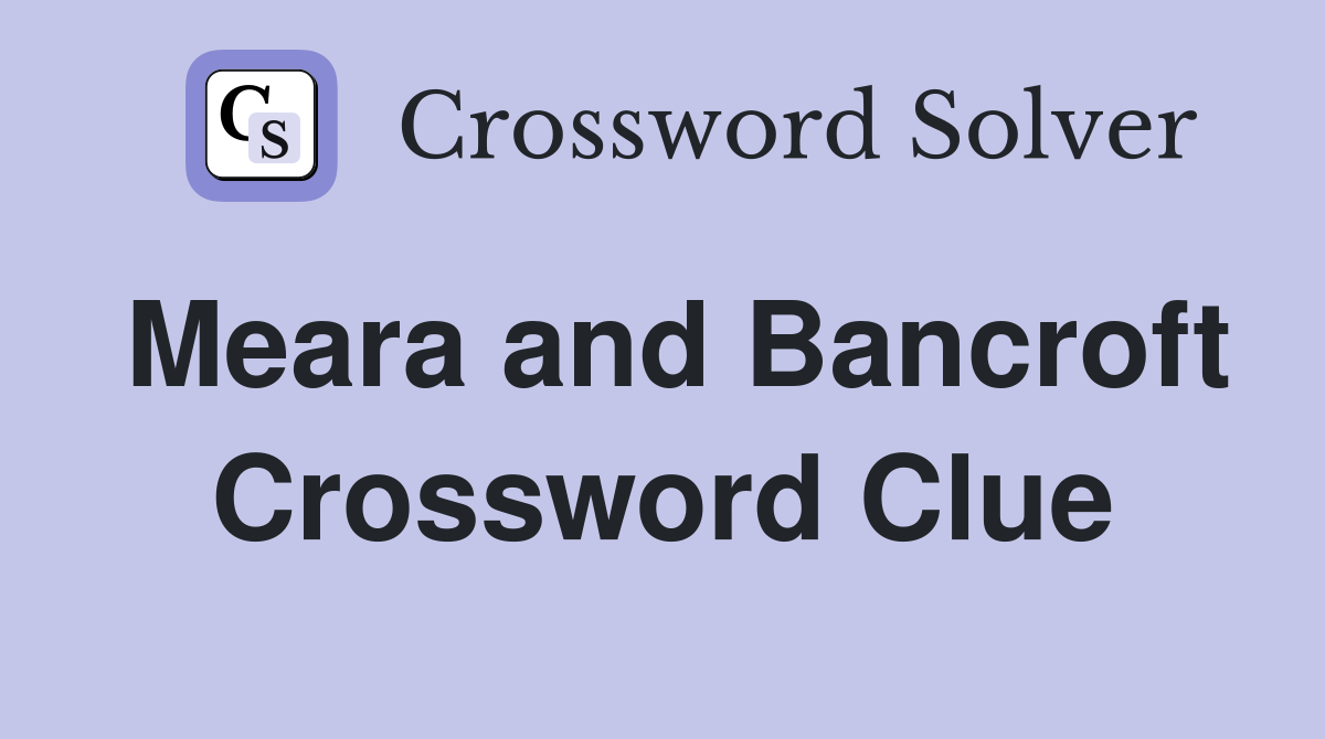 Meara and Bancroft Crossword Clue